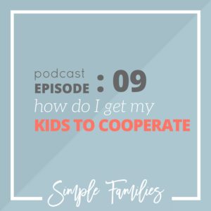 How Do I Get My Kids To Cooperate?