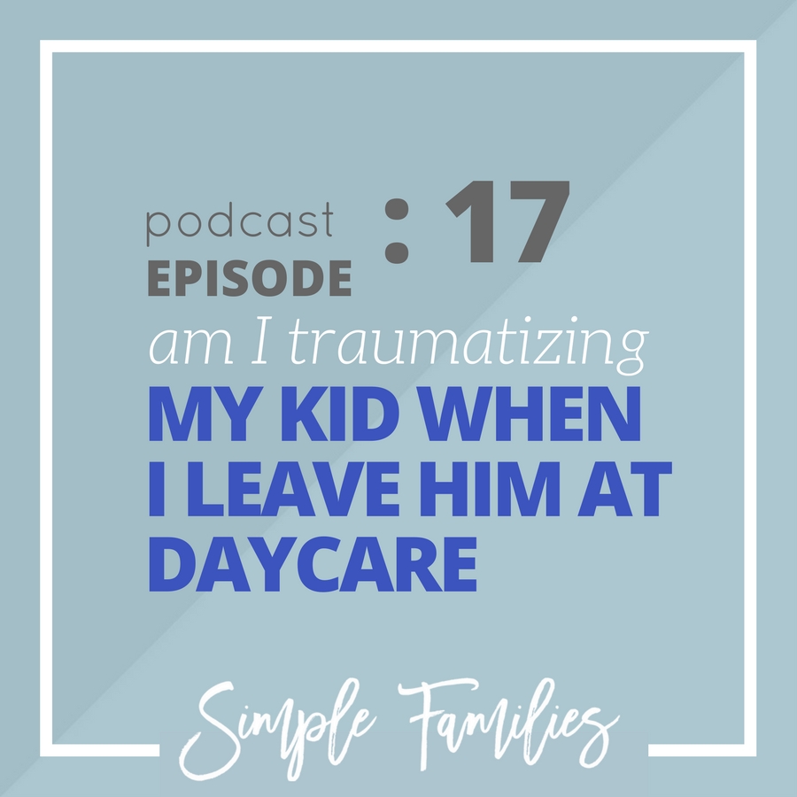 am I traumatizing my kid when I leave him at daycare?