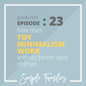 SFP 23: How does toy minimalism work with different aged siblings?