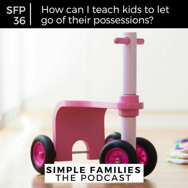 SFP 36: How can I teach kids to let go of their possessions?